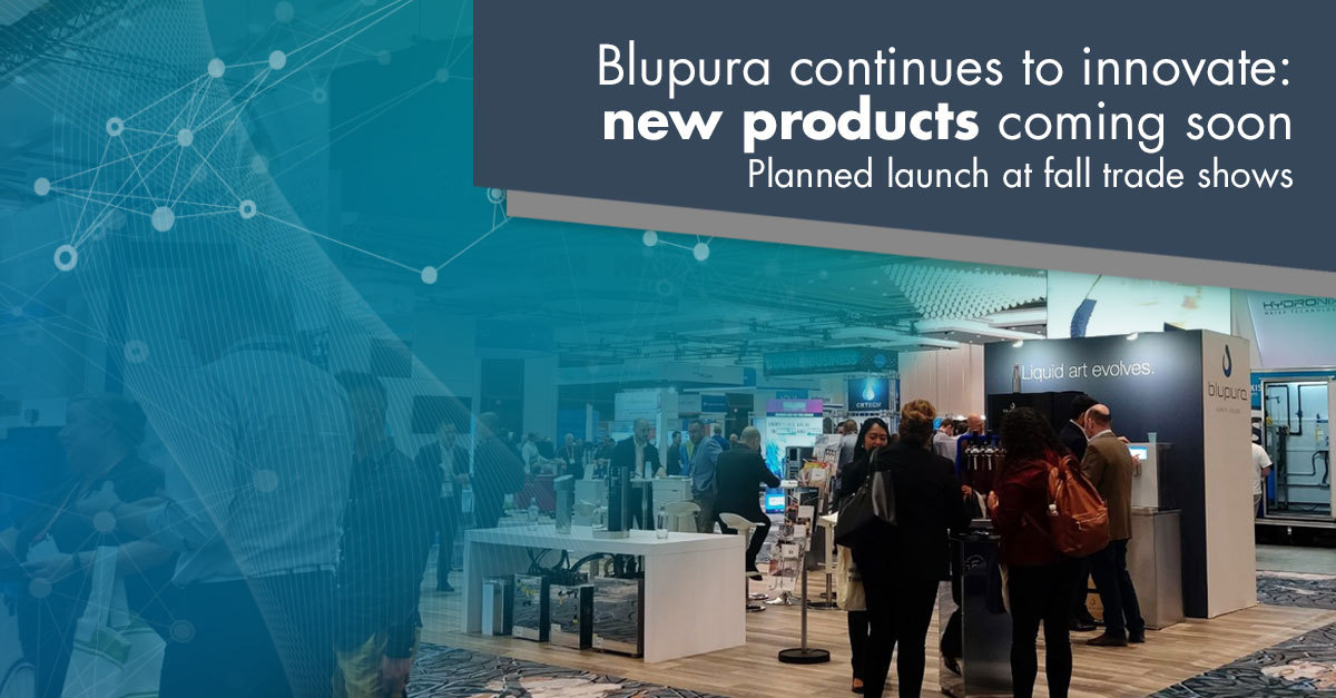 Blupura continues to innovate: new products coming soon. Planned launch at fall trade shows