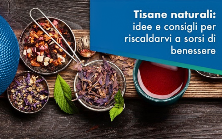 Tisane naturali: idee e consigli per riscaldarvi a sorsi di benessere